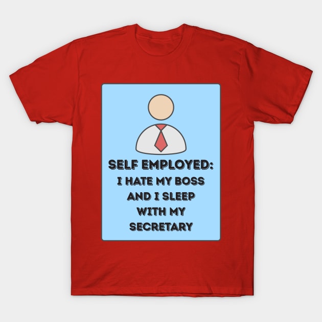 Self Employed T-Shirt by cacostadesign
